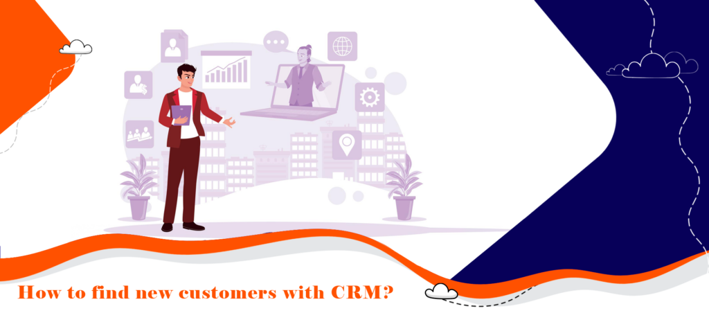 چطور با CRM مشتری جدید پیدا کنیم ؟